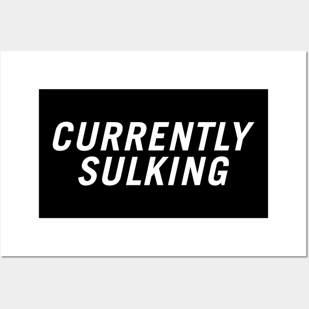 Currently Sulking Wall Art by PersonShirts